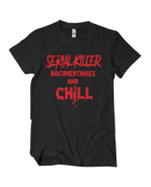 Serial Killer And Chill (T-Shirt)